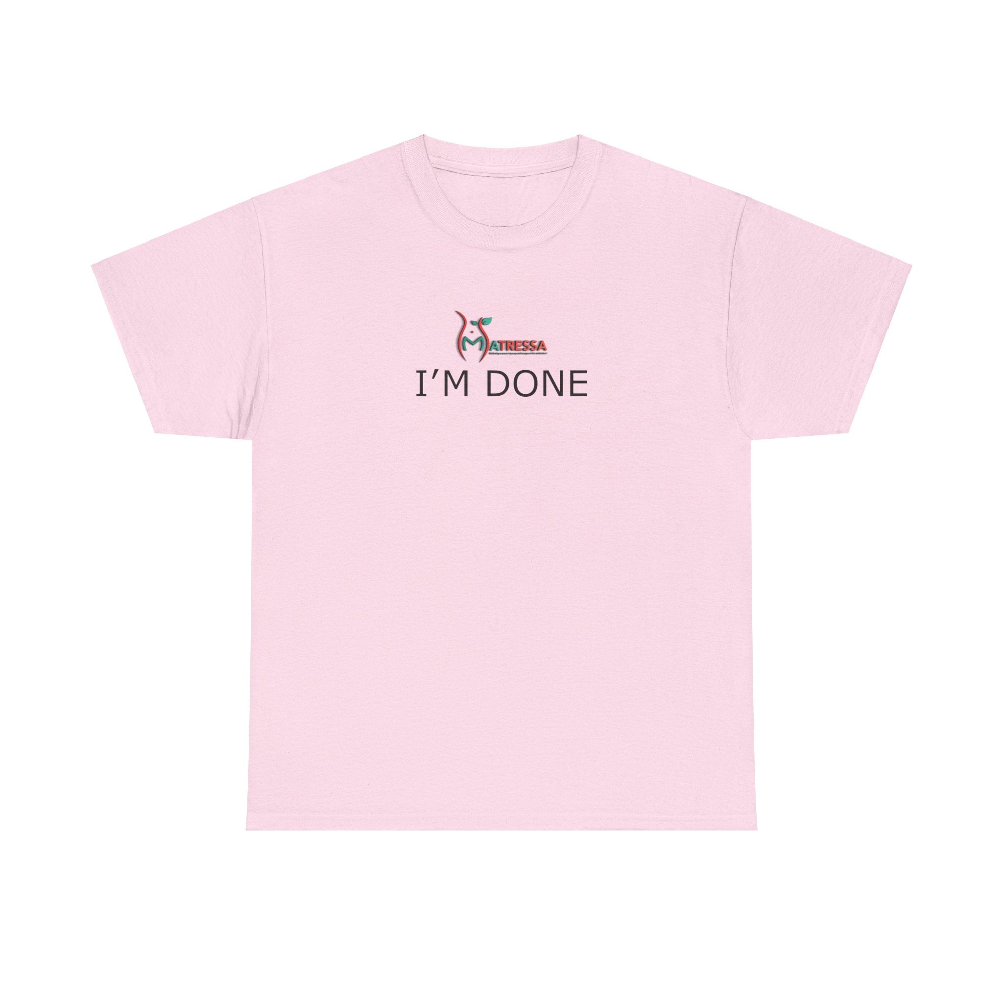 I'm Done: High Quality Cotton Tee