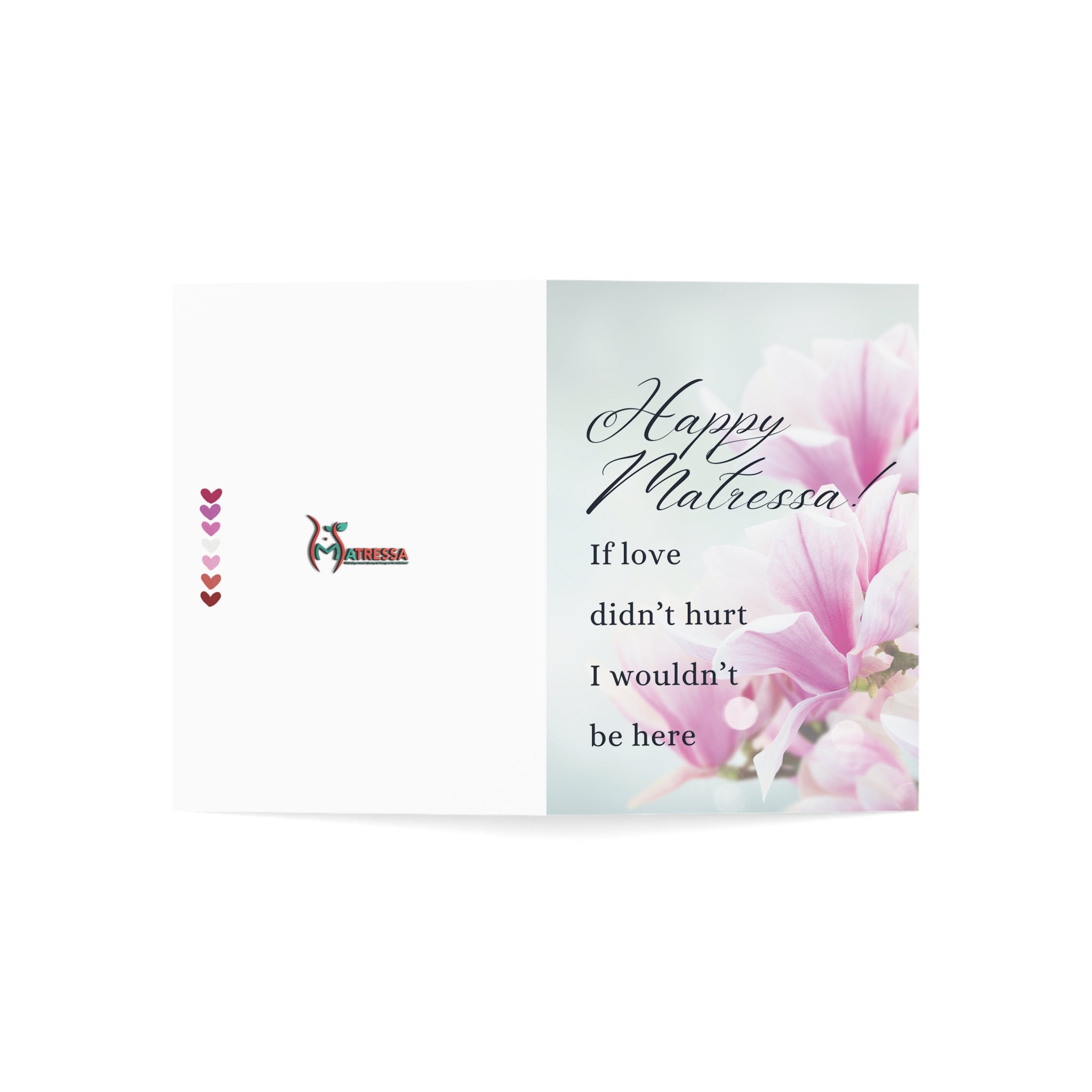 If Love Didn't Hurt, I Wouldn't Be Here: a Matressa card for your mother