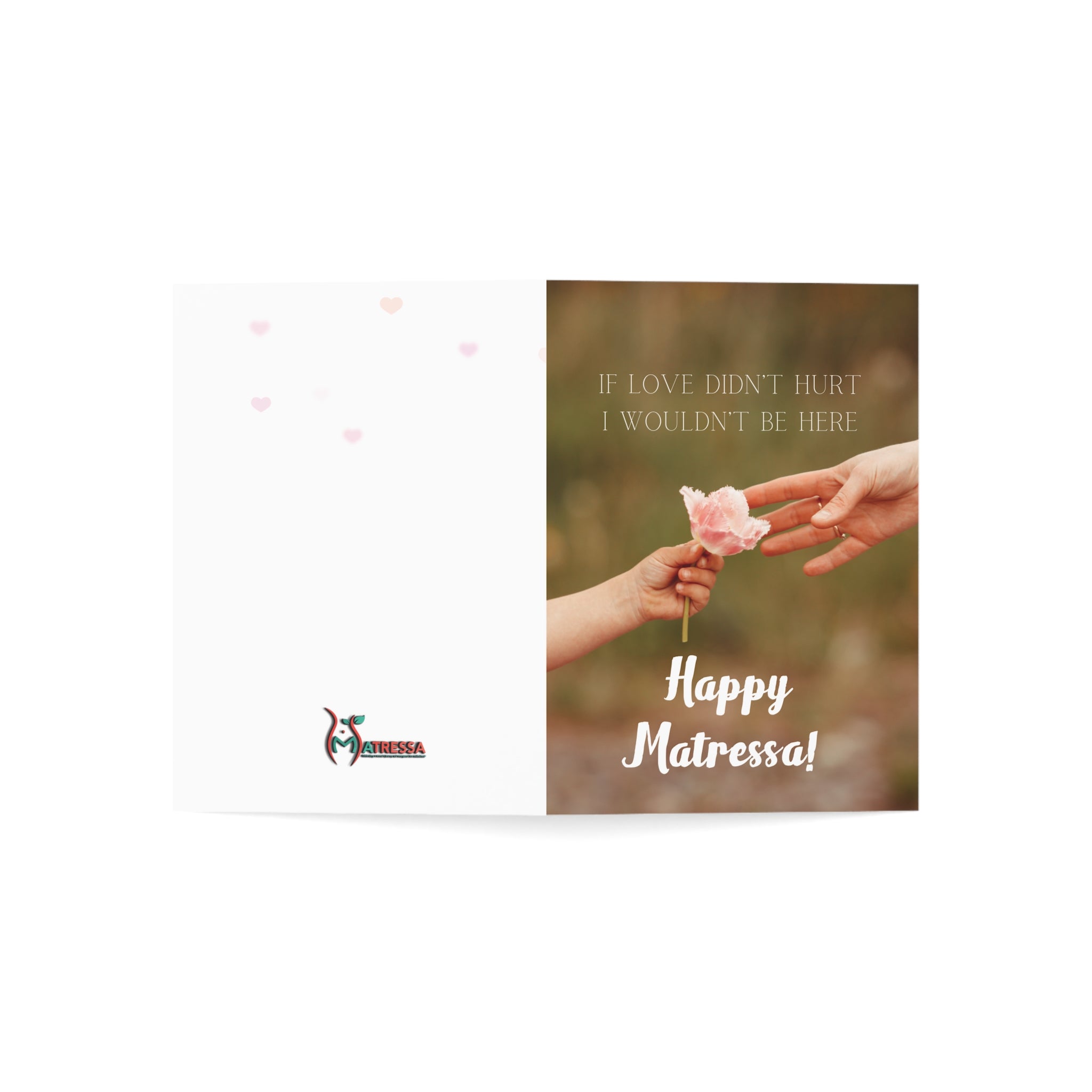 If Love Didn't Hurt, I Wouldn't Be Here: a Matressa card for your mother