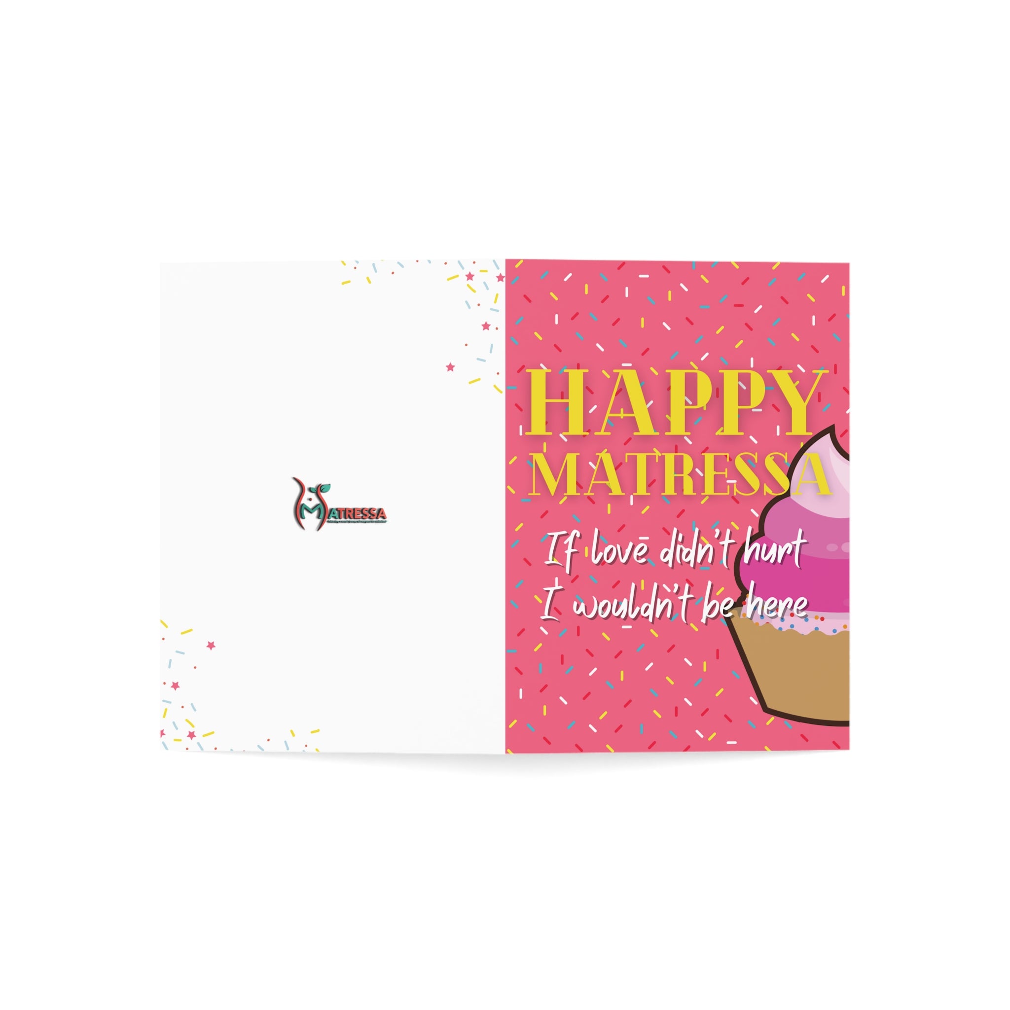 If Love Didn't Hurt, I Wouldn't Be Here: a Matressa card for your mother