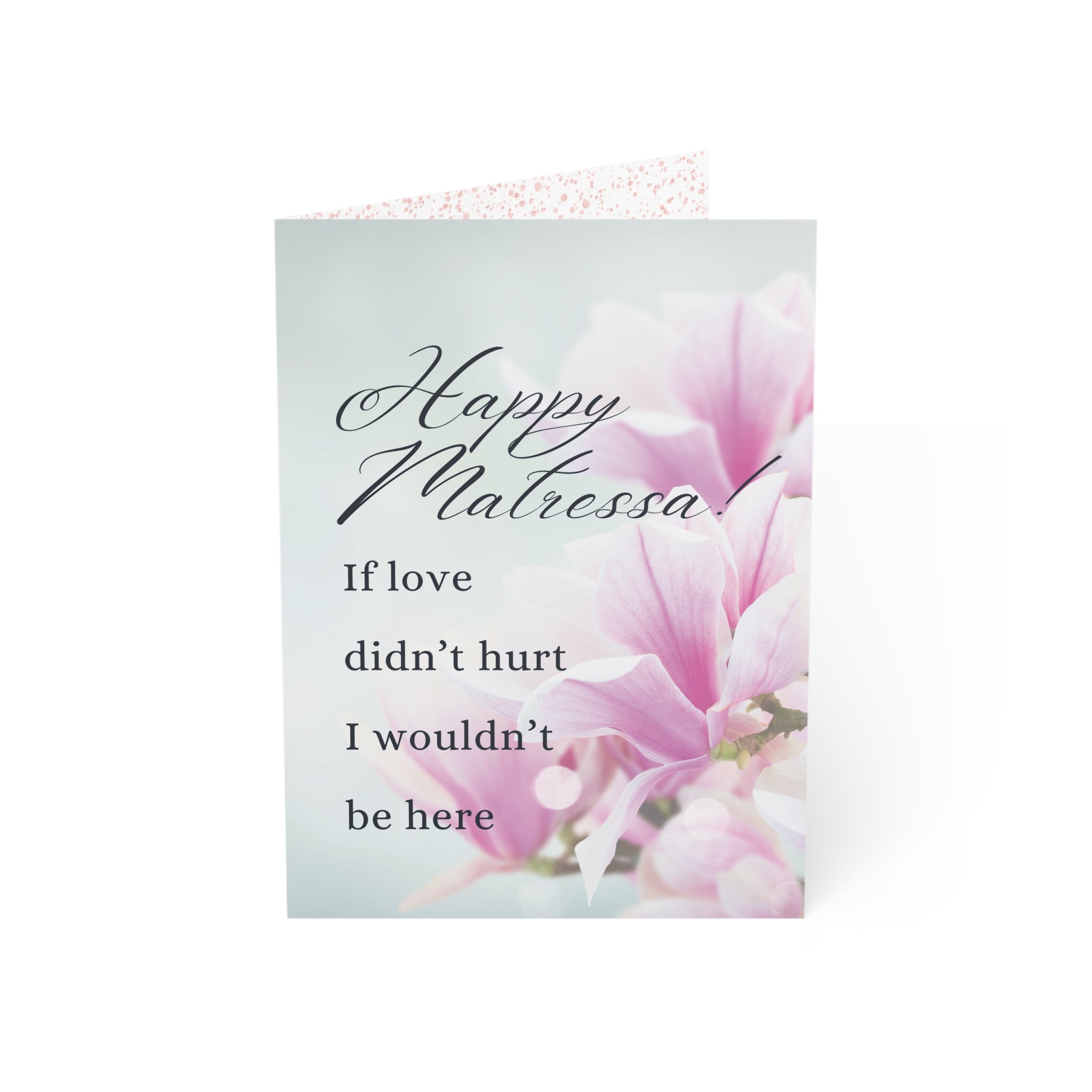 If Love Didn't Hurt, I Wouldn't Be Here: a Matressa card for your mother