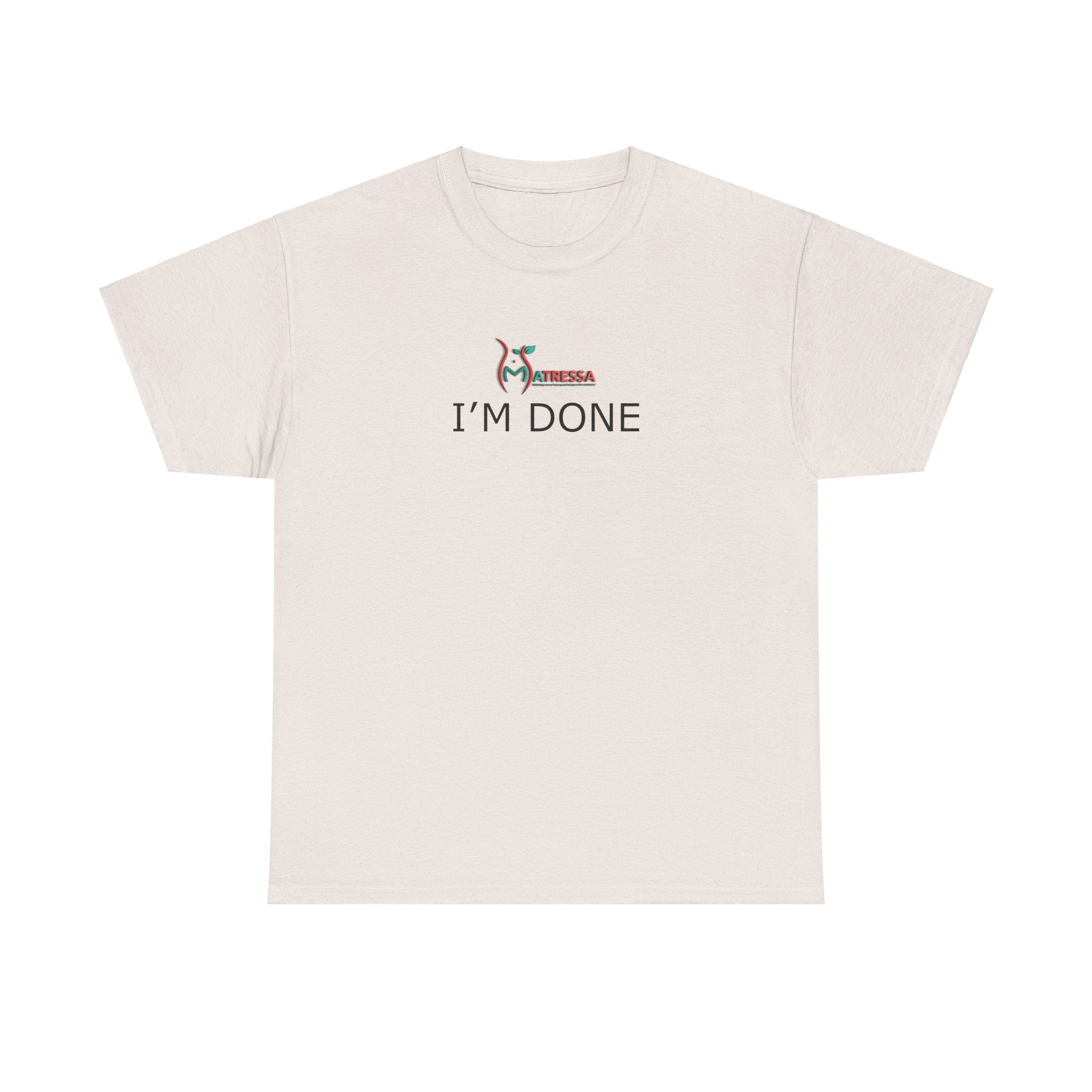 I'm Done:  High Quality Cotton Tee